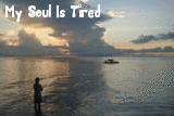 My Soul Is Tired